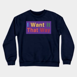 I Want It That Way Crewneck Sweatshirt